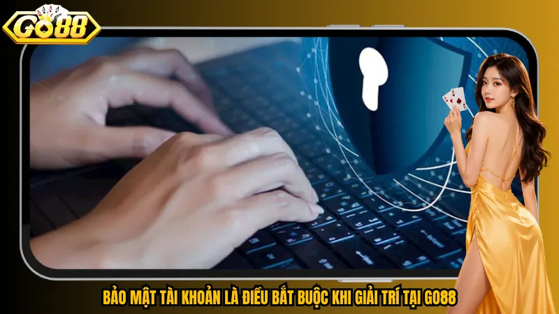Bảo Mật Tài Khoản Go88 – Kích Hoạt Lớp Chắn An Toàn Trước Rủi Ro 2 Bảo mật tài khoản là điều bắt buộc khi giải trí tại Go88