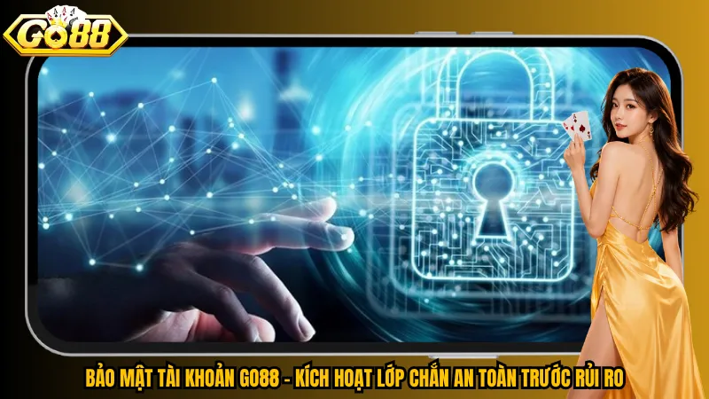 Bảo Mật Tài Khoản Go88 – Kích Hoạt Lớp Chắn An Toàn Trước Rủi Ro 1 Bảo Mật Tài Khoản Go88 – Kích Hoạt Lớp Chắn An Toàn Trước Rủi Ro