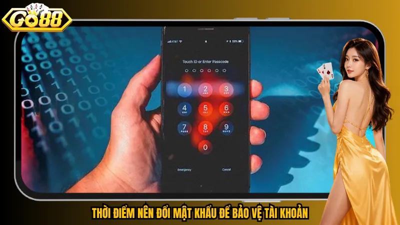 Cách Đổi Mật Khẩu Go88 – 5 Bước Cập Nhật An Toàn, Nhanh Chóng 2 Thời điểm nên đổi mật khẩu để bảo vệ tài khoản