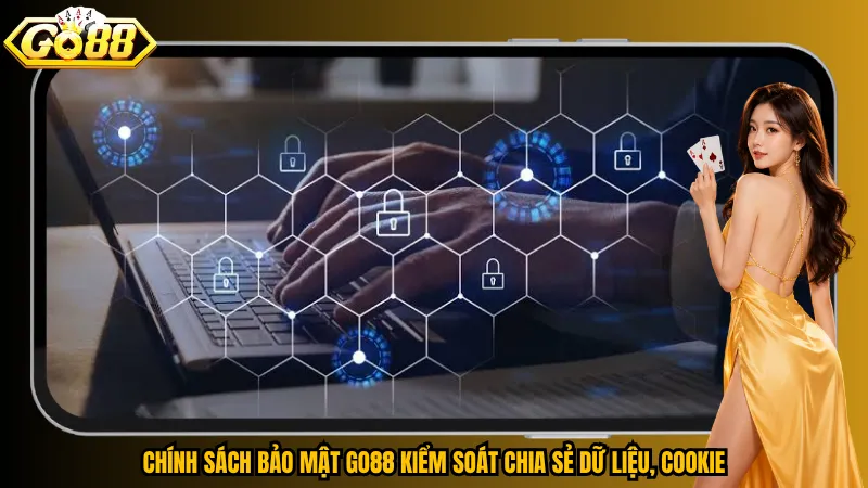 Chính sách bảo mật 4 Chính sách bảo mật Go88 kiểm soát chia sẻ dữ liệu, Cookie