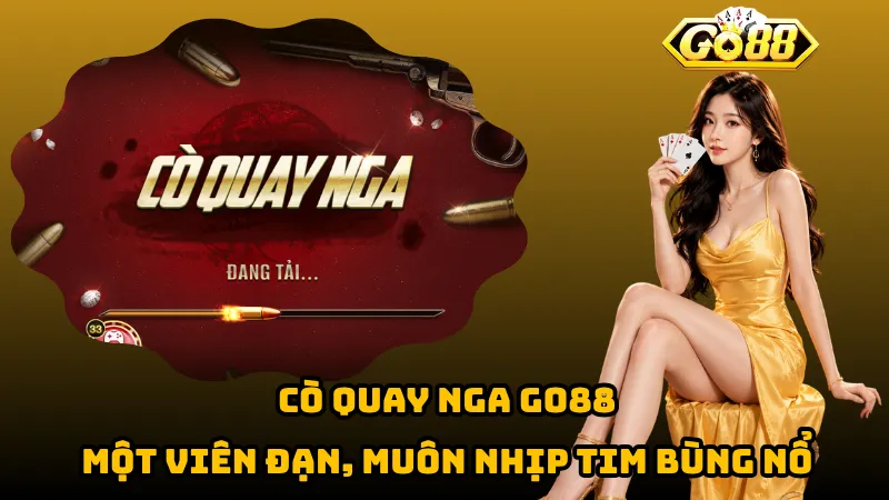 Cò Quay Nga Go88 – Một Viên Đạn, Muôn Nhịp Tim Bùng Nổ 1 Cò Quay Nga Go88 – Một Viên Đạn, Muôn Nhịp Tim Bùng Nổ