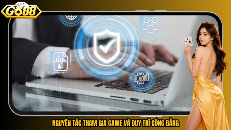 Điều khoản và điều kiện 2 Nguyên tắc tham gia game và duy trì công bằng