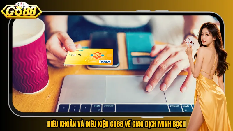 Điều khoản và điều kiện 3 Điều khoản và điều kiện Go88 về giao dịch minh bạch