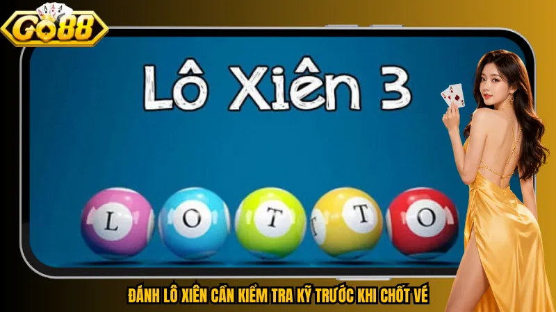 Lô Xiên – Ghép Đúng Bộ Số, Ăn Đậm Khi Cùng Về 5 Đánh lô xiên cần kiểm tra kỹ trước khi chốt vé