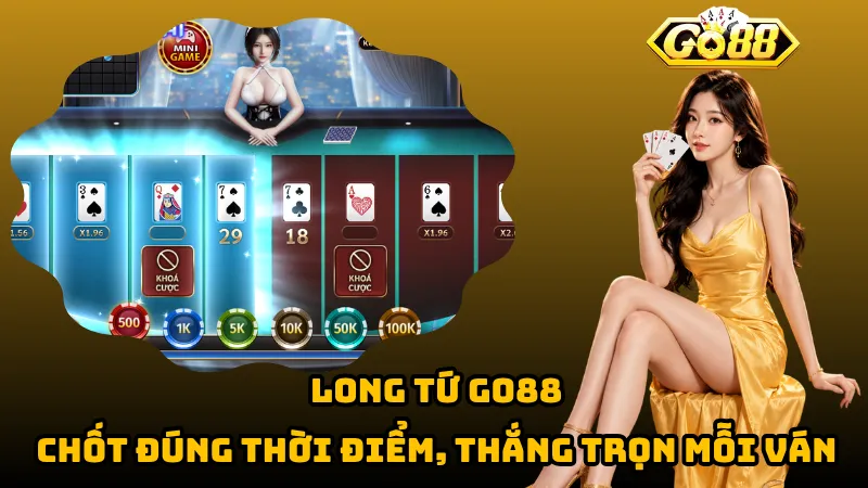 Long Tứ Go88 – Chốt Đúng Thời Điểm, Thắng Trọn Mỗi Ván 1 Long Tứ Go88 – Chốt Đúng Thời Điểm, Thắng Trọn Mỗi Ván
