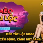 Mèo Tài Lộc Go88 – 30 Ô Biến Động, Càng Rơi Càng Cuốn