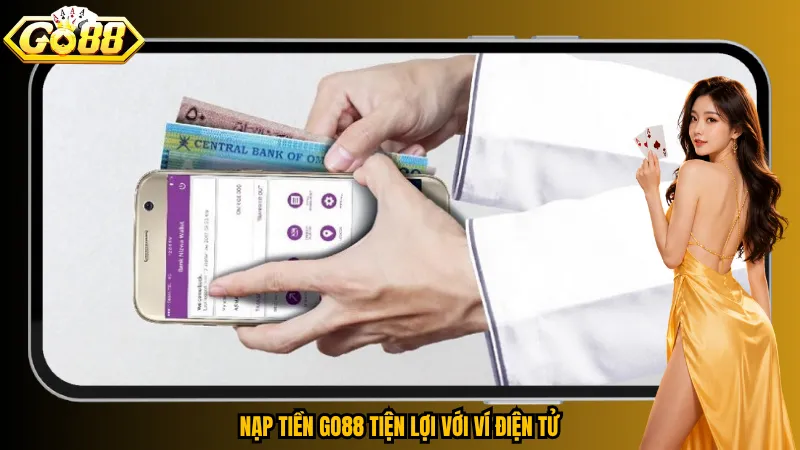 Nạp Tiền Go88 - Hướng Dẫn Thao Tác Nhanh Và Đúng Cách 5 Nạp tiền Go88 tiện lợi với ví điện tử
