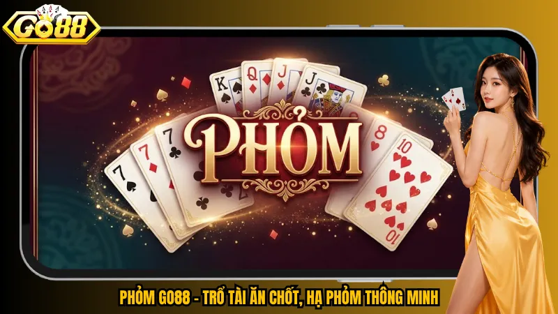 Phỏm Go88 – Đấu Trí Từng Lá, Săn Ù Cực Đỉnh 2 Phỏm Go88 – Trổ tài ăn chốt, hạ phỏm thông minh