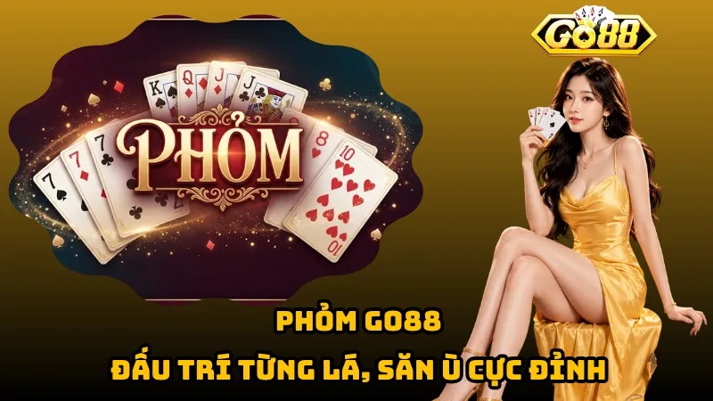 Phỏm Go88 – Đấu Trí Từng Lá, Săn Ù Cực Đỉnh 1 Phỏm Go88 – Đấu Trí Từng Lá, Săn Ù Cực Đỉnh