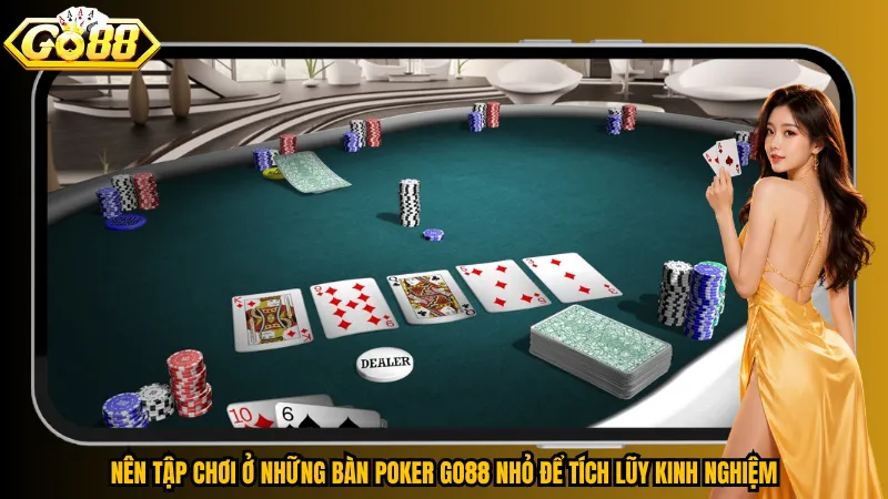 Poker Go88 – Đọc Vị Đối Thủ, Làm Chủ Mọi Vòng Tố 6 Nên tập chơi ở những bàn Poker Go88 nhỏ để tích lũy kinh nghiệm