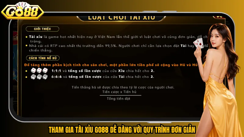 Tài Xỉu Go88 – Lắc Xúc Xắc, Săn Jackpot Cực Cháy 6 Tham gia Tài Xỉu Go88 dễ dàng với quy trình đơn giản