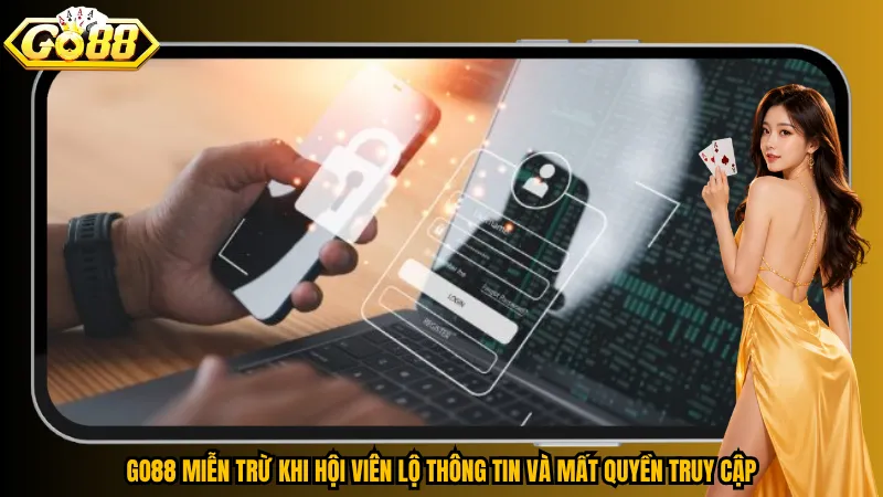 Go88 miễn trừ khi hội viên lộ thông tin và mất quyền truy cập
